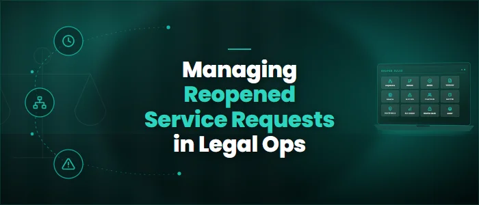 Managing Reopened Service Requests in Legal Ops