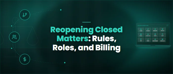 Reopening Closed Matters: Rules, Roles, and Billing