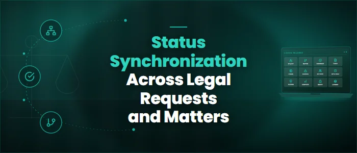 Status Synchronization Across Legal Requests and Matters